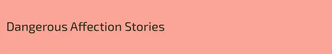Dangerous Affection Stories